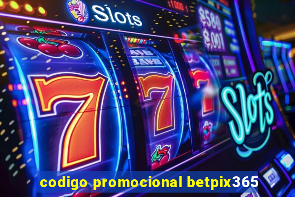 codigo promocional betpix365